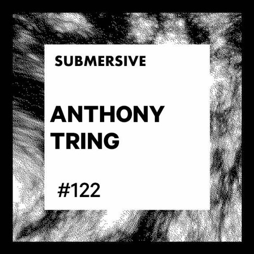 Submersive Podcast 122 - ANTHONY TRING (Awry, Bahn)