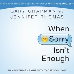 [ACCESS] EBOOK EPUB KINDLE PDF When Sorry Isn't Enough: Making Things Right with Those You Love by