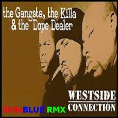Westside Connection - The Gangsta, The Killa And The Dope Dealer (littleBLUE RMX)