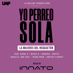 Yo Perreo Sola: Las Mujeres Del Reggaetón - Karol G, Becky G, Anitta y más | DJ Innato