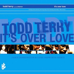 Todd Terry - Its Over Love (Jamie Dorrington & Luke Hepworth Remix)