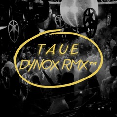 T A U E - ( DyNoX RMX™ )
