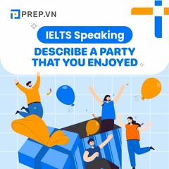 PREP.VN | Describe a party that you enjoyed | IELTS Speaking Part 2