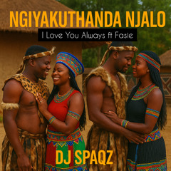 DJ Spaqz - Ngiyakuthanda Njalo ( I Love You Always ft Fasie)