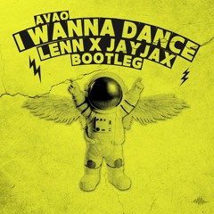Avao - I Wanna Dance (LENN X JAYJAX Bootleg)