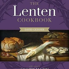 [GET] [EBOOK EPUB KINDLE PDF] The Lenten Cookbook by  Scott Hahn &  David Geisser 📚