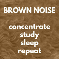 Brown Noise for Concentration, Study, Homework, Sleep, and Relaxation