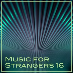 Music for Strangers 16