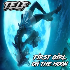TELF - First Girl On The Moon