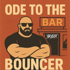 Ode To The Bouncer (Skylex Edit)