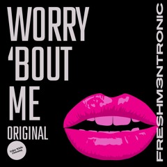 Worry 'bout Me ( Original Mix)