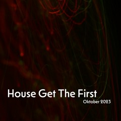 House Get The First - Oktober 2023