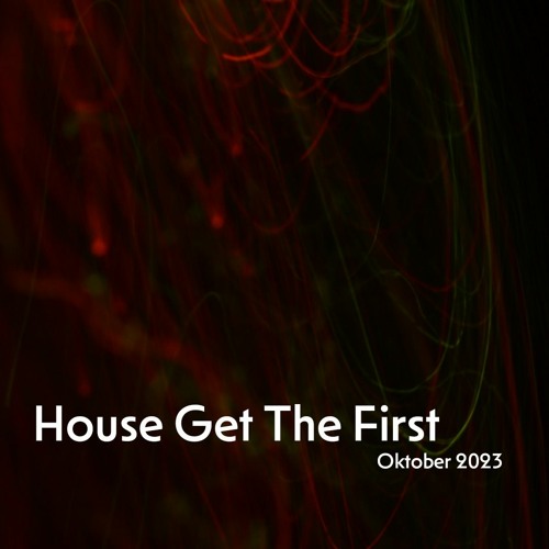 House Get The First - Oktober 2023
