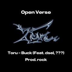 Toru - Buck (feat. dsel, SKIM) [OPEN VERSE]