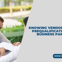 Knowing Vendor Registration Prequalification For Ideal Business Partnerships
