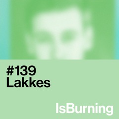 Lakkes... IsBurning #139