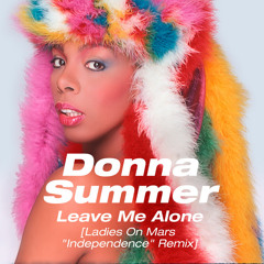 Donna Summer - Leave Me Alone (Ladies On Mars "Independent" Remix) (Official Remix)