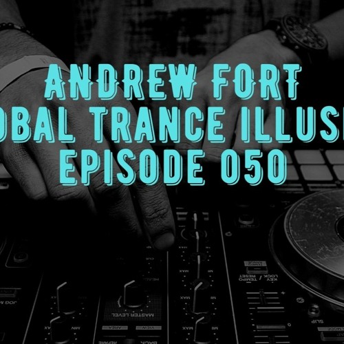 Andrew Fort Pres. Global Trance Illusion - Episode 050