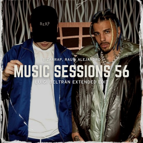 Stream Bizarrap, Rauw Alejandro Bzrp Music Sessions 56 (Luigi Beltrán