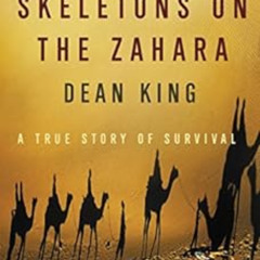 Get EBOOK ✅ Skeletons on the Zahara: A True Story of Survival by Dean King PDF EBOOK
