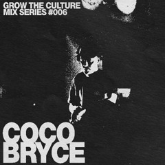 Coco Bryce - GROW THE CULTURE Mix Series #006