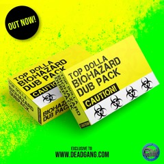 TOP DOLLA PRESENT - BIO HAZARD DUB PACK (DEADGANG.COM)
