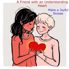 A Friend with an Understanding Heart