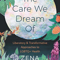 Read KINDLE 📙 The Care We Dream Of: Liberatory and Transformative Approaches to LGBT