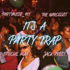 It's A Party Trap (feat. Partymode_911, The Narcissist & Official Max)