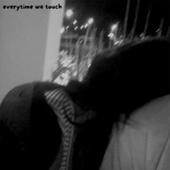 everytime we touch