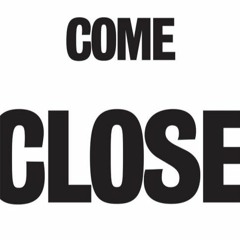 Come Close