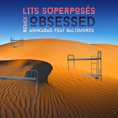 Obsessed - Ashkabad ft. Baltimores (Lits Superposés Remix)