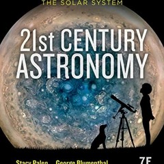 ❤️ Read 21st Century Astronomy: The Solar System by  Stacy Palen &  George Blumenthal