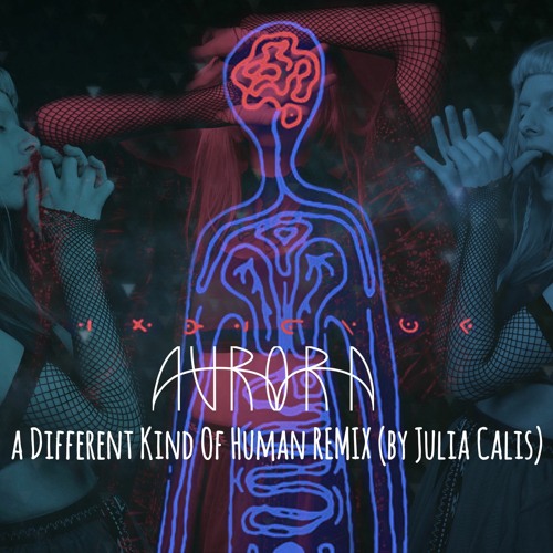 Stream a Different Kind Of Human AURORA Remix (by Julia