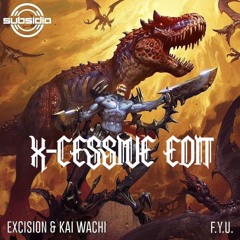 Excision & Kai Wachi - F.Y.U. (X-Cessive Edit)