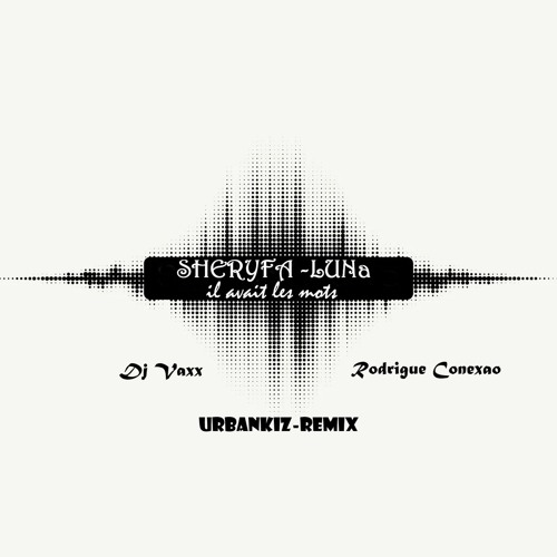 DJ VAXX feat RODRIGUE CONEXAO -SHERYFA LUNA - il avait les mots- URBAN KIZ REMIX