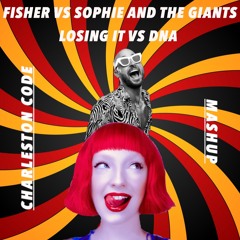 Fisher Vs Sophie And The Giants - Losing It Vs DNA (Charleston Code Mashup)