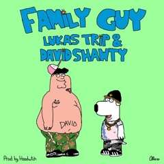 David Shawty & LUKAS TRIP - Family Guy prod. Hoodwtch