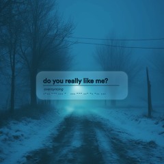 do you really like me?
