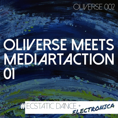 Oliverse meets MediArtAction 01 | Ecstatic Dance & Electronica | LIVE DJ Mix | OLIVERSE 002