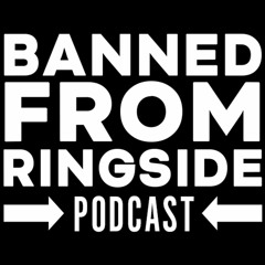 Banned From Ringside #348