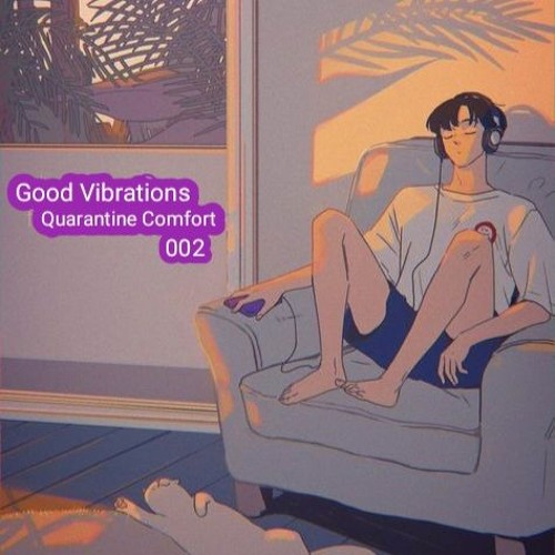 Good Vibrations: Quarantine Comfort 002