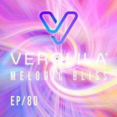 MELODIC BLISS// MELODIC TECHNO / EP 80 /VEROLILA