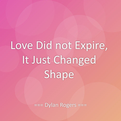 Love Did not Expire, It Just Changed Shape