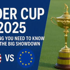 Ryder Cup 2025: Everything You Need to Know Before the Big Showdown