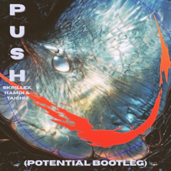 Skrillex, Hamdi, TAICHU & OFFAIAH - Push (Potential Bootleg) - FREE DL :)