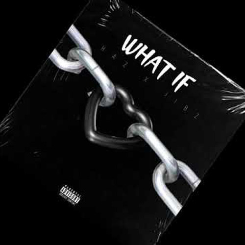 HAZ X JIBZ - WHAT IF
