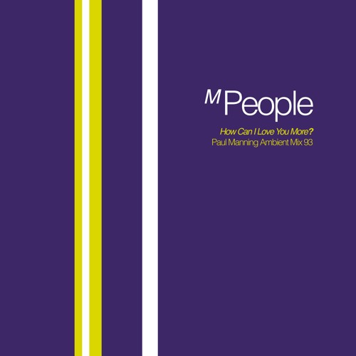 M PEOPLE - HOW CAN I LOVE YOU MORE? (PAUL MANNING AMBIENT MIX 93)