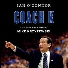 download PDF 🖋️ Coach K: The Rise and Reign of Mike Krzyzewski by  Ian O'Connor,Kiff
