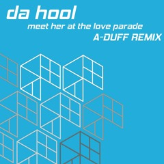 Da Hool - Meet Her at the Love Parade (A-DUFF Unfazed Remix)